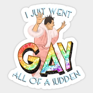 I Just Went GAY - Bringing Up Baby Sticker